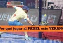 Buenas RAZONES para Jugar a PÁDEL en VERANO Por Que Jugar al Pádel en Verano