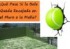 ¿Qué Pasa Si la Bola Queda Encajada en el Muro o la Malla? Tu Revista de Pádel