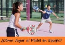 PADEL, Deporte de EQUIPO ¡Deja a un Lado las Individualidades!