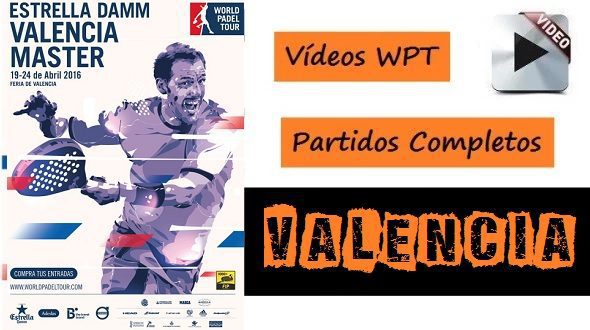 VÍDEOS con los Partidos Completos del World Padel Tour Valencia