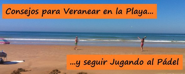Consejos para Seguir Jugando al Pádel si te vas a la Playa en Verano