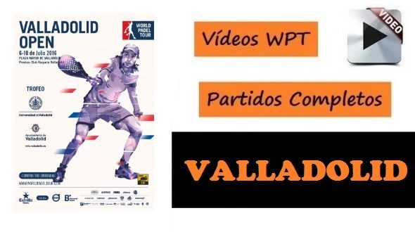 Vídeos con Partidos Completos World Padel Tour Valladolid 2016