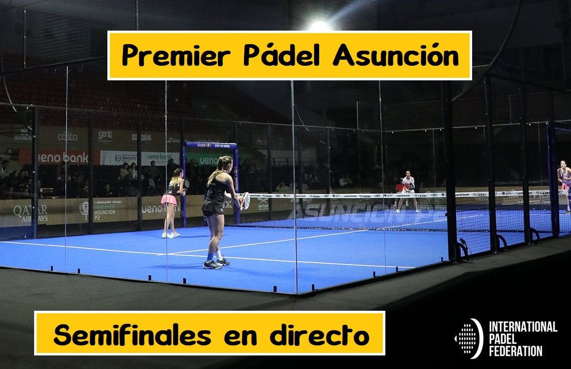 semifinal premier padel asuncion en directo