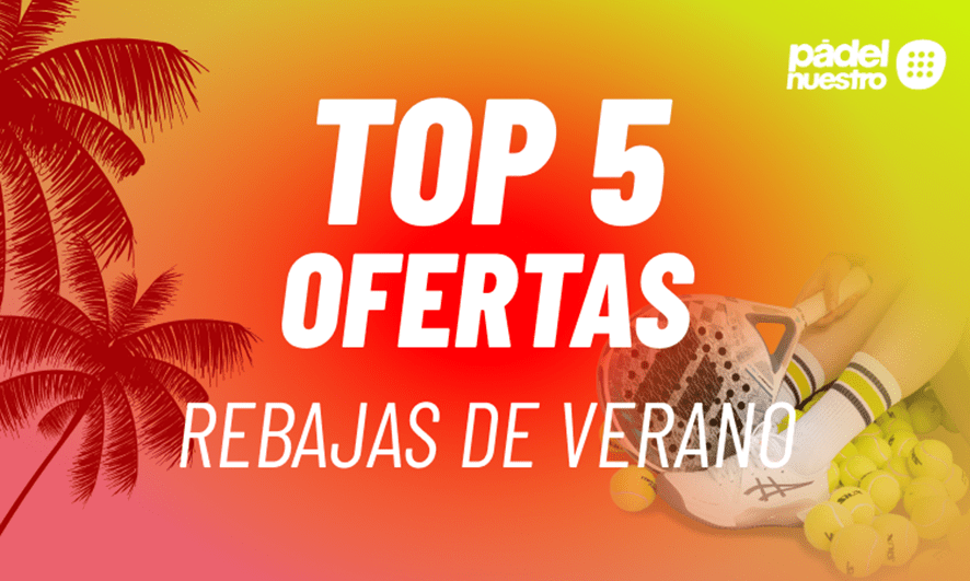5 grandes ofertas de verano en Pādel Nuestro