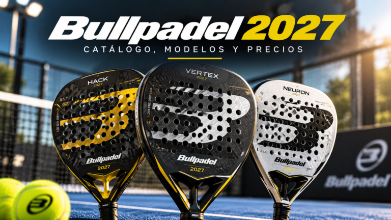 Palas Bullpadel 2027: catálogo, modelos y precios