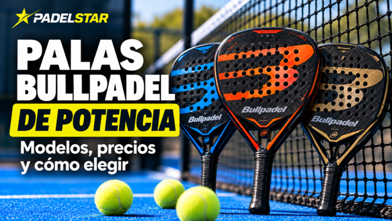 Palas Bullpadel de potencia 2026-2027: modelos y precios