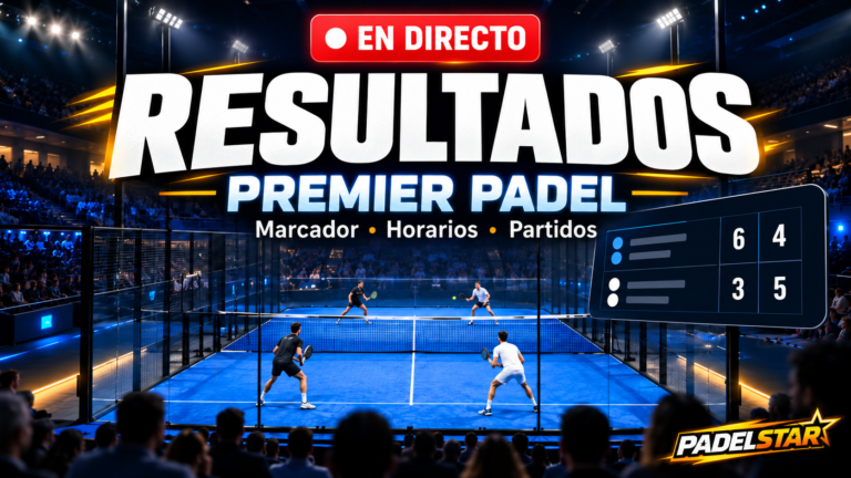 MARCADOR Premier Padel 【Resultados en directo】